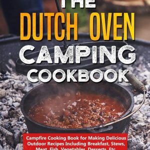 The Dutch Oven Camping Cookbook